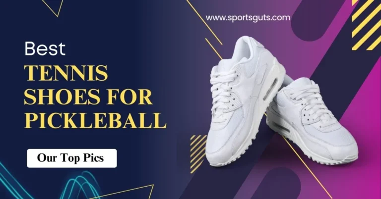 Best Tennis Shoes for Pickleball
