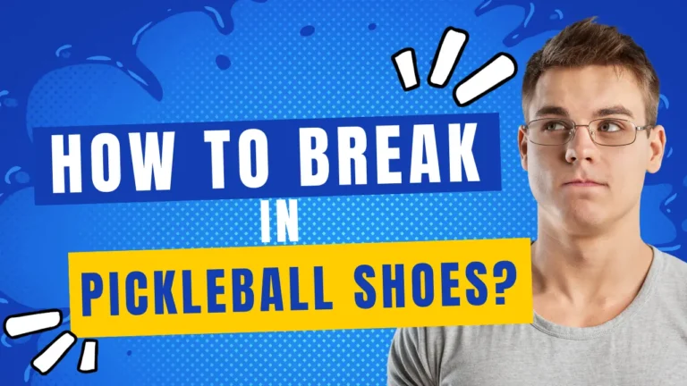 How to break in Pickleball shoes Guide