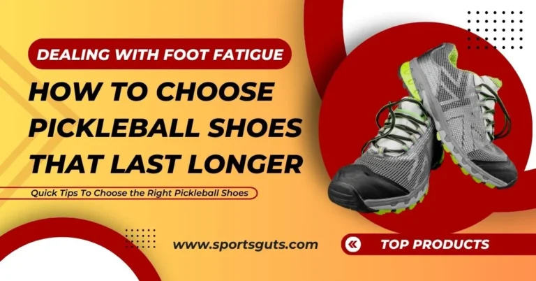 Dealing With Foot Fatigue How to Choose Pickleball Shoes that last longer.